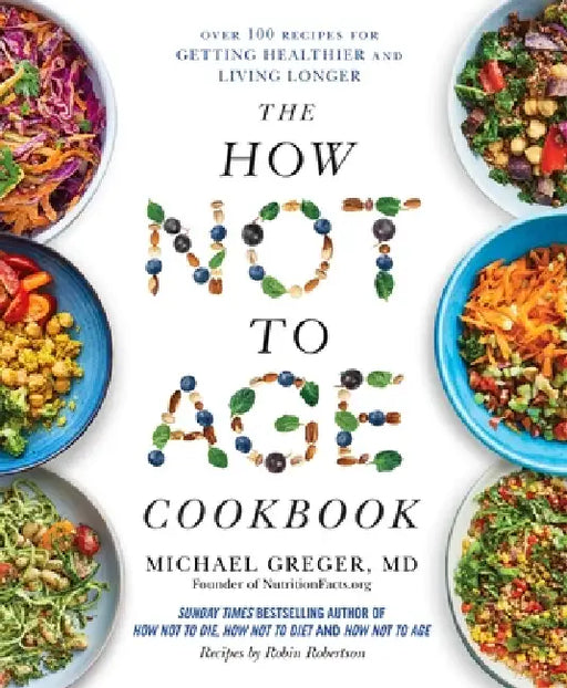 The How Not To Age Cookbook by Michael Greger Md