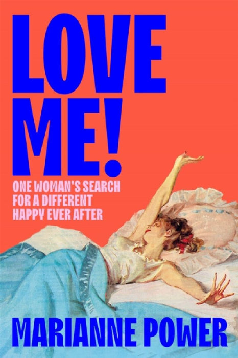 Love Me!: One woman's search for a different happy ever after by Marianne Power
