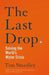 The Last Drop: Solving the World's Water Crisis by Tim Smedley