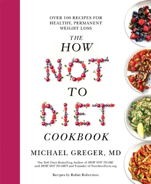 The How Not to Diet Cookbook by Michael Greger