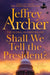 Shall We Tell the President? by Jeffrey Archer