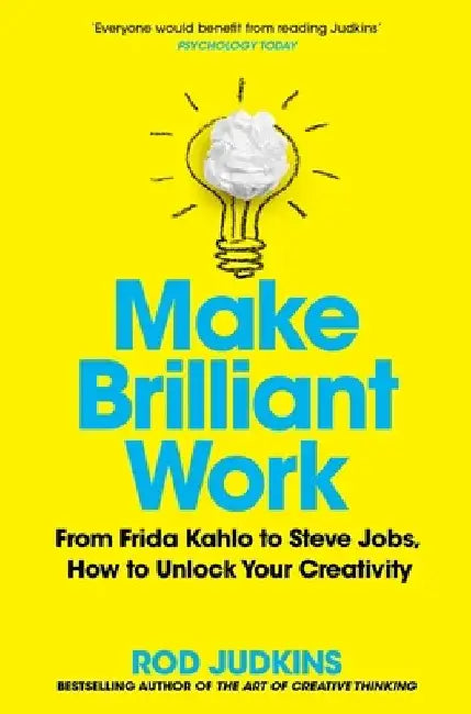 Make Brilliant Work: From Picasso to Steve Jobs, How to Unlock Your Creativity and Succeed by Rod Judkins