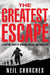 The Greatest Escape: A Gripping Story of Wartime Courage and Adventure by Neil Churches