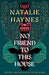 No Friend to This House by Natalie Haynes