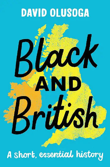 Black and British: A Short, Essential History by David Olusoga