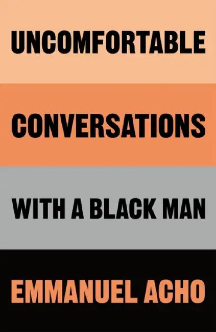 Uncomfortable Conversations with a Black Man by Emmanuel Acho