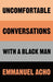 Uncomfortable Conversations with a Black Man by Emmanuel Acho