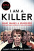 I Am a Killer: What Makes a Murderer, Their Shocking Stories in Their O by Tipping Danny &. Parker Ned