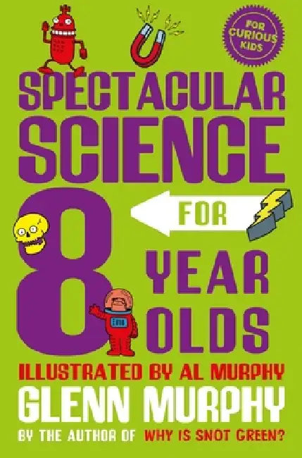 Spectacular Science for 8 Year Olds by Glenn Murphy