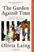 The Garden Against Time by Olivia Laing