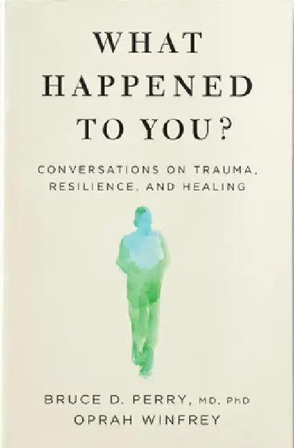 What Happened to You?: Conversations on Trauma, Resilience, and Healing by Oprah Winfrey