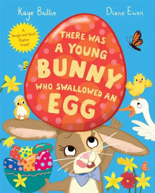 There Was a Young Bunny Who Swallowed an Egg by Kaye Baillie