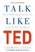 Talk Like TED by Carmine Gallo