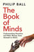 The Book of Minds: Understanding Ourselves and Other Beings, from Animals to Aliens by Philip Ball