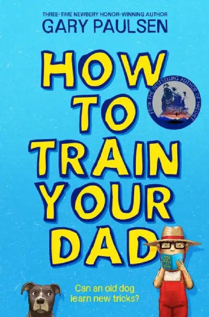 How to Train Your Dad by Gary Paulsen