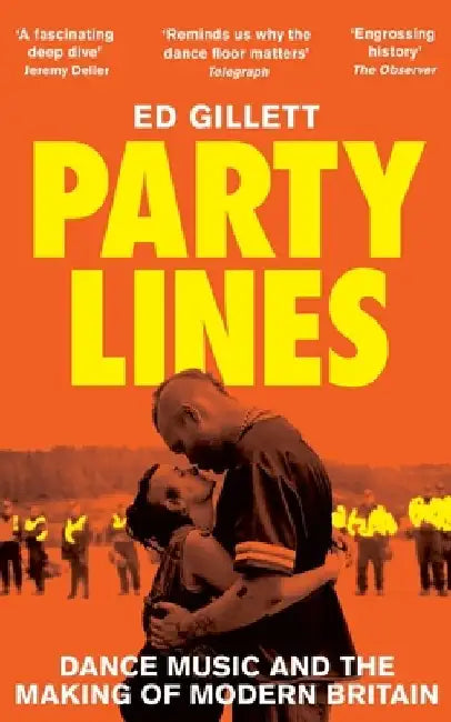 Party Lines: Dance Music and the Making of Modern Britain by Ed Gillett