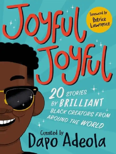 Joyful, Joyful: 20 Stories by Brilliant Black Creators from Around the World by Dapo Adeola