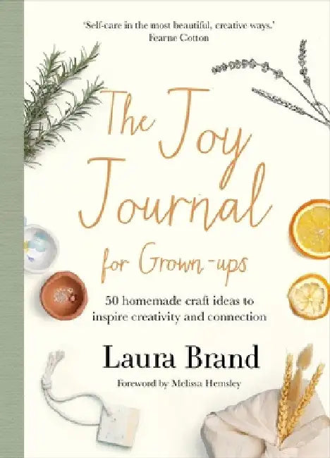 The Joy Journal for Grown-Ups: 50 Homemade Craft Ideas to Inspire Creativity and Connection by Laura Brand