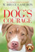 A Dog's Courage by W. Bruce Cameron