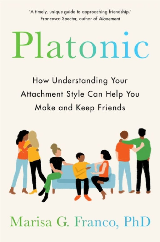Platonic: How to Make and Keep Friends as an Adult by Marisa Franco PH.D