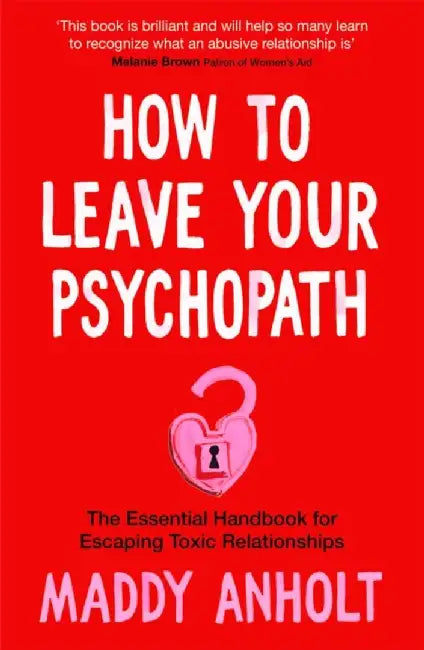 How to Leave Your Psychopath by Maddy Anholt