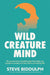 Wild Creature Mind by Steve Biddulph