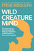 Wild Creature Mind: The Neuroscience Breakthrough That Helps You Transform Anxiety and Live a Fierce and Loving Life by Steve Biddulph