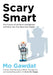 Scary Smart: The Future of Artificial Intelligence and How You Can Save Our World by Mo Gawdat