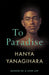 To Paradise by Hanya Yanagihara