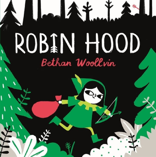 Robin Hood: A forest folktale for little rebels by Bethan Woollvin