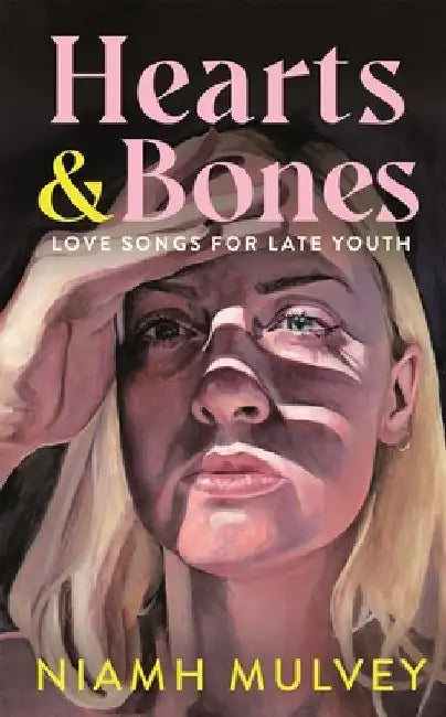 Hearts and Bones: Love Songs for Late Youth by Niamh Mulvey