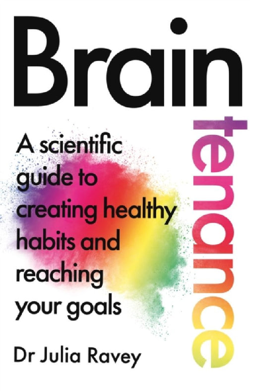 Braintenance: A scientific guide to creating healthy habits and reaching your goals by Dr Julia Ravey