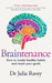 Braintenance: How to Create Healthy Habits and Reach Your Goals by Julia Ravey