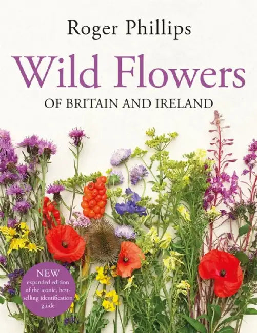 Wild Flowers: Of Britain and Ireland by Roger Phillips