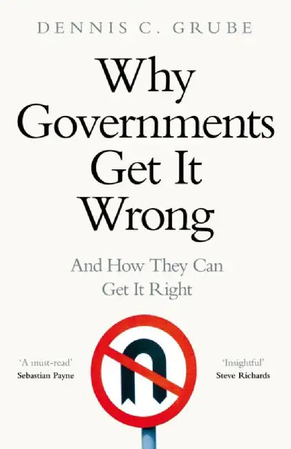 Why Governments Get It Wrong by Dennis C. Grube