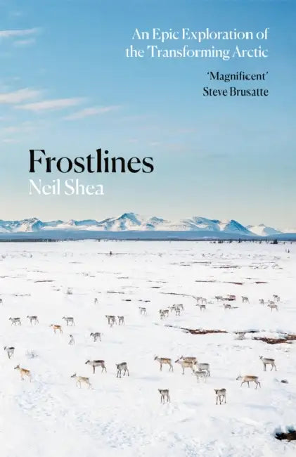 Frostlines: An Epic Exploration of the Transforming Arctic by Neil Shea