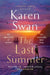 The Last Summer: A Wild, Romantic Tale of Opposites Attract ... by Karen Swan