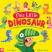 This Little Dinosaur by Coral Byers
