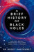 A Brief History of Black Holes: And Why Nearly Everything You Know about Them Is Wrong by Becky Smethurst