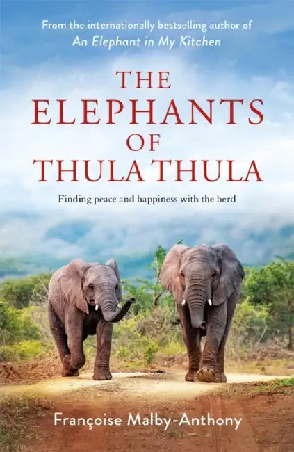 The Elephants of Thula Thula by Francoise Malby-Anthony