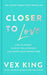 Closer to Love: How to Attract the Right Relationships and Deepen Your Connections by Vex King