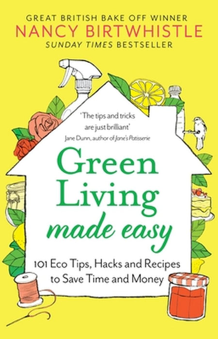 Green Living Made Easy: 101 Eco Tips, Hacks and Recipes to Save Time and Money by Nancy Birtwhistle
