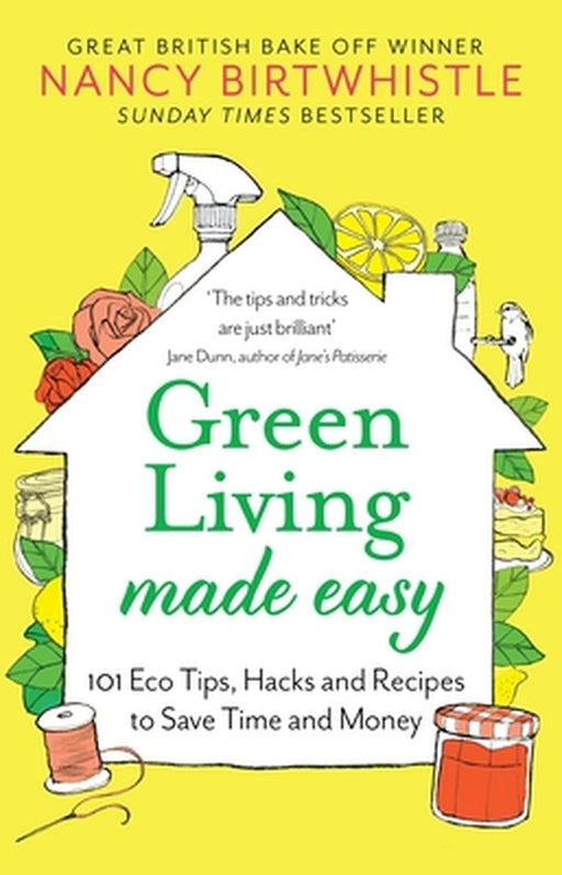 Green Living Made Easy: 101 Eco Tips, Hacks and Recipes to Save Time and Money by Nancy Birtwhistle