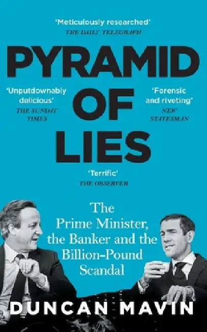 Pyramid of Lies: The Prime Minister, the Banker and the Billion-Pound Scandal by Duncan Mavin
