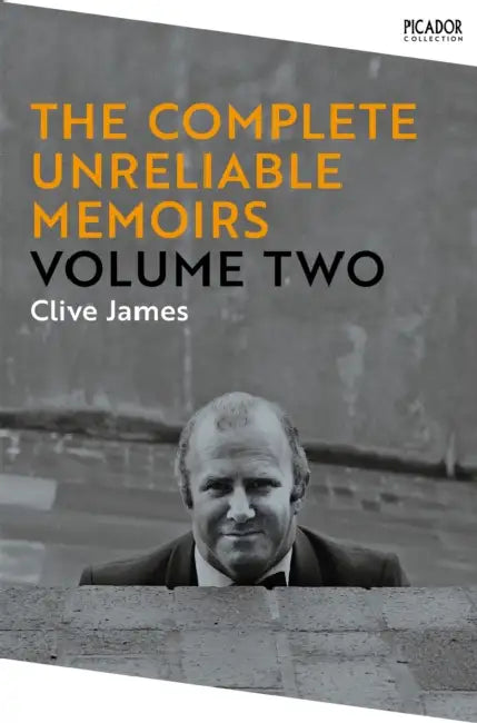 The Complete Unreliable Memoirs by Clive James