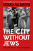 The City Without Jews: Life and Death in Nazi Vienna by Douglas Smith