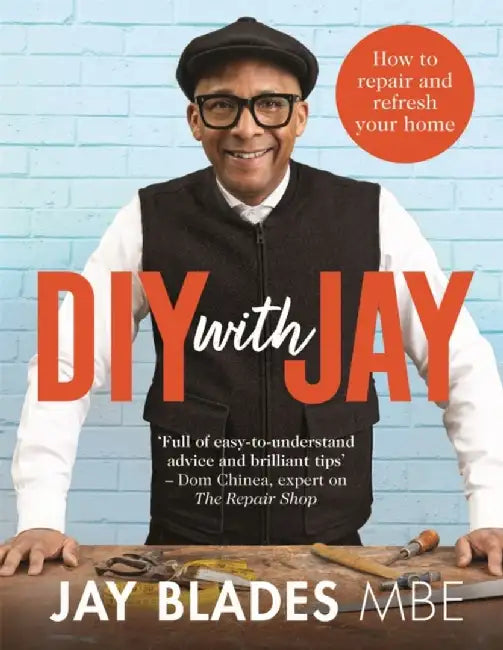 Jay's DIY Bible: How to Repair and Refresh Your Home by Jay Blades