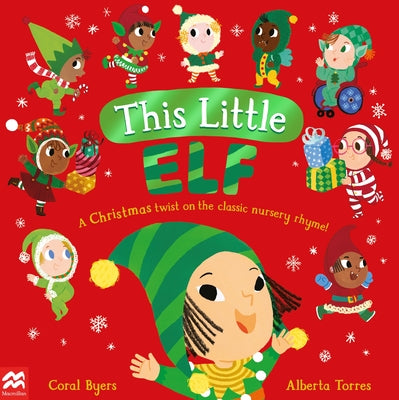 This Little Elf: A Christmas Twist on the Classic Nursery Rhyme! by Coral Byers