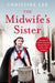 The Midwife's Sister: The Story of Call the Midwife's Jennifer Worth by Her Sister Christine by Christine Lee