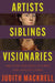 Artists, Siblings, Visionaries: The lives and loves of Gwen and Augustus John by Judith Mackrell